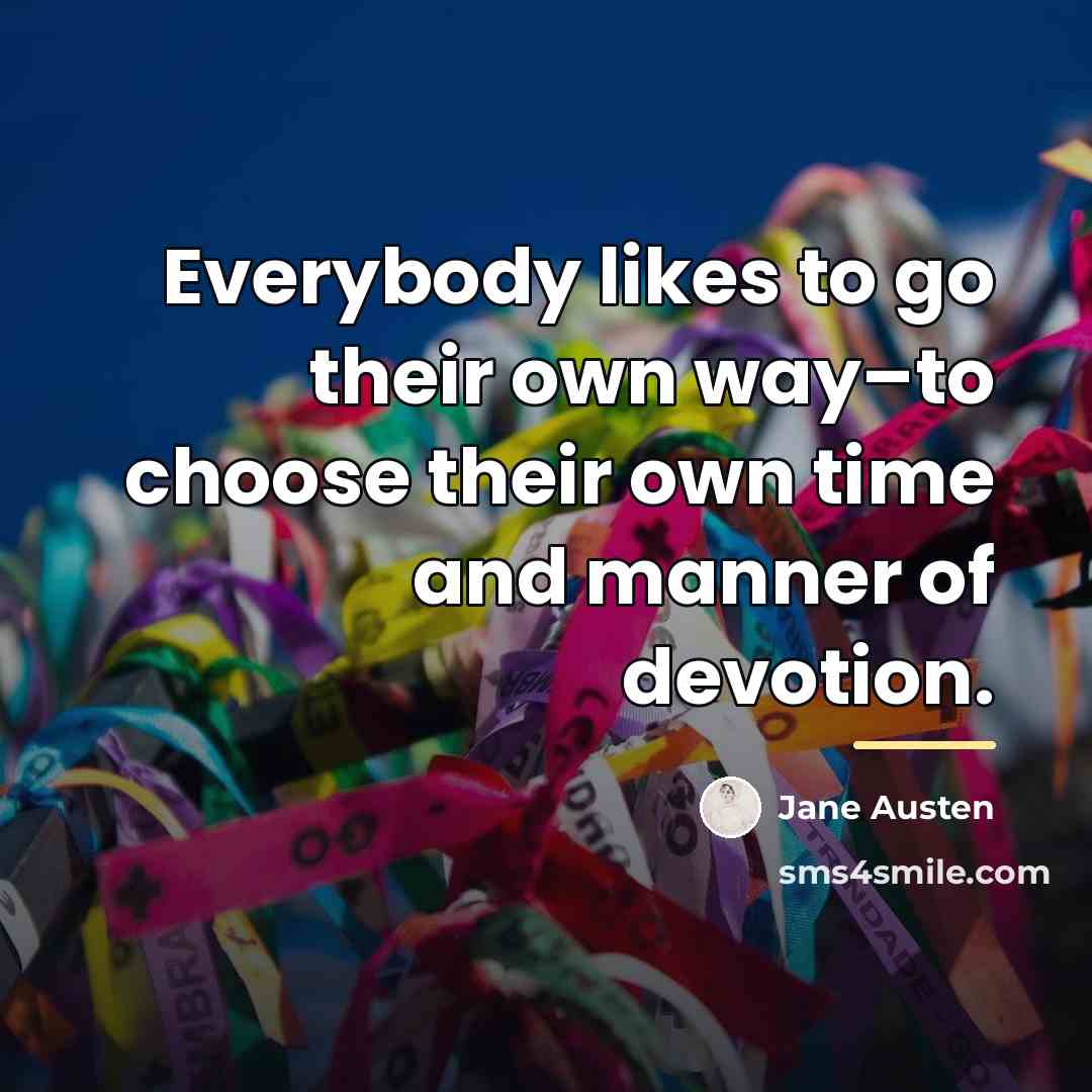 “Everybody likes to go their own way–to choose their own…” quote by Jane Austen