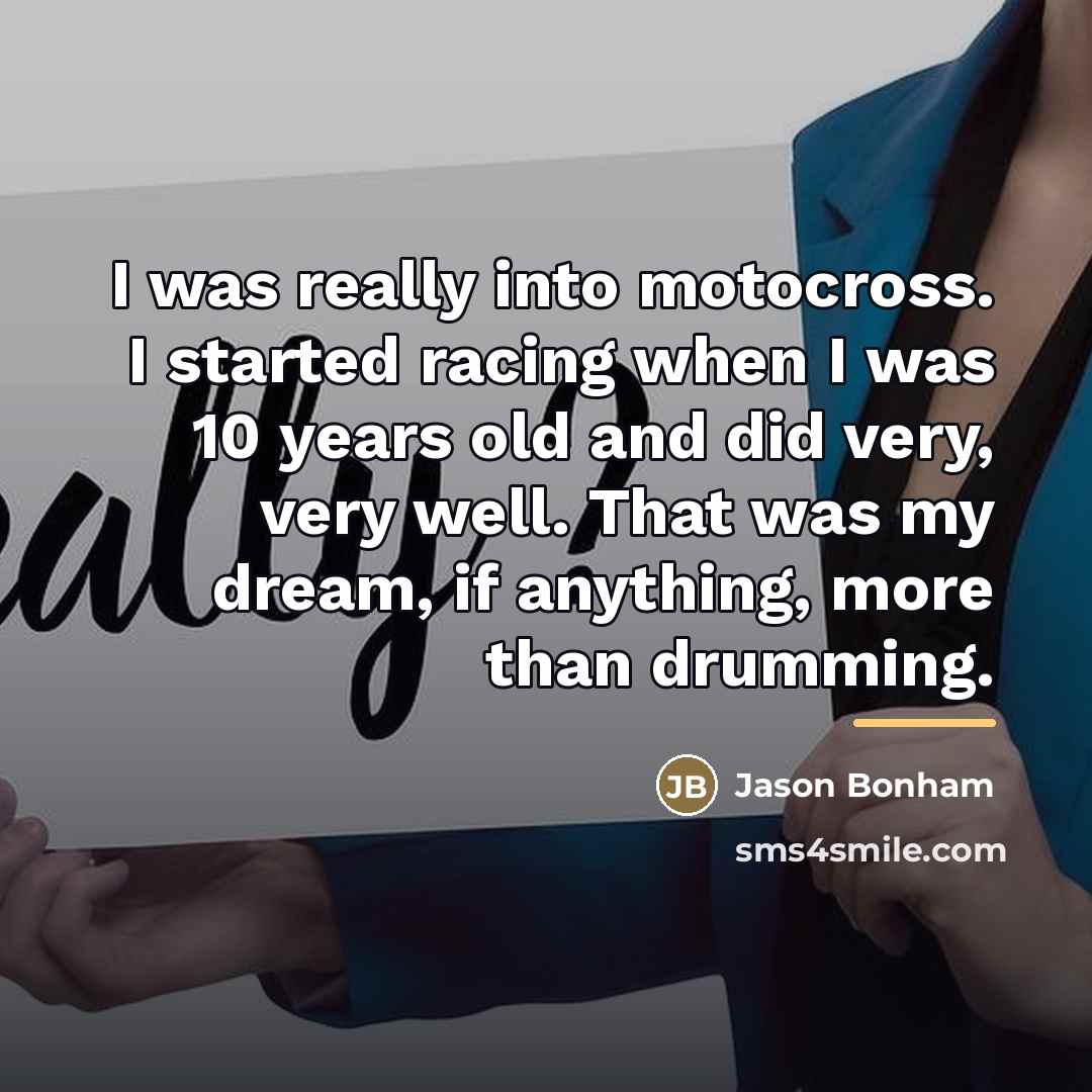 “I was really into motocross. I started racing when I…” quote by Jason Bonham