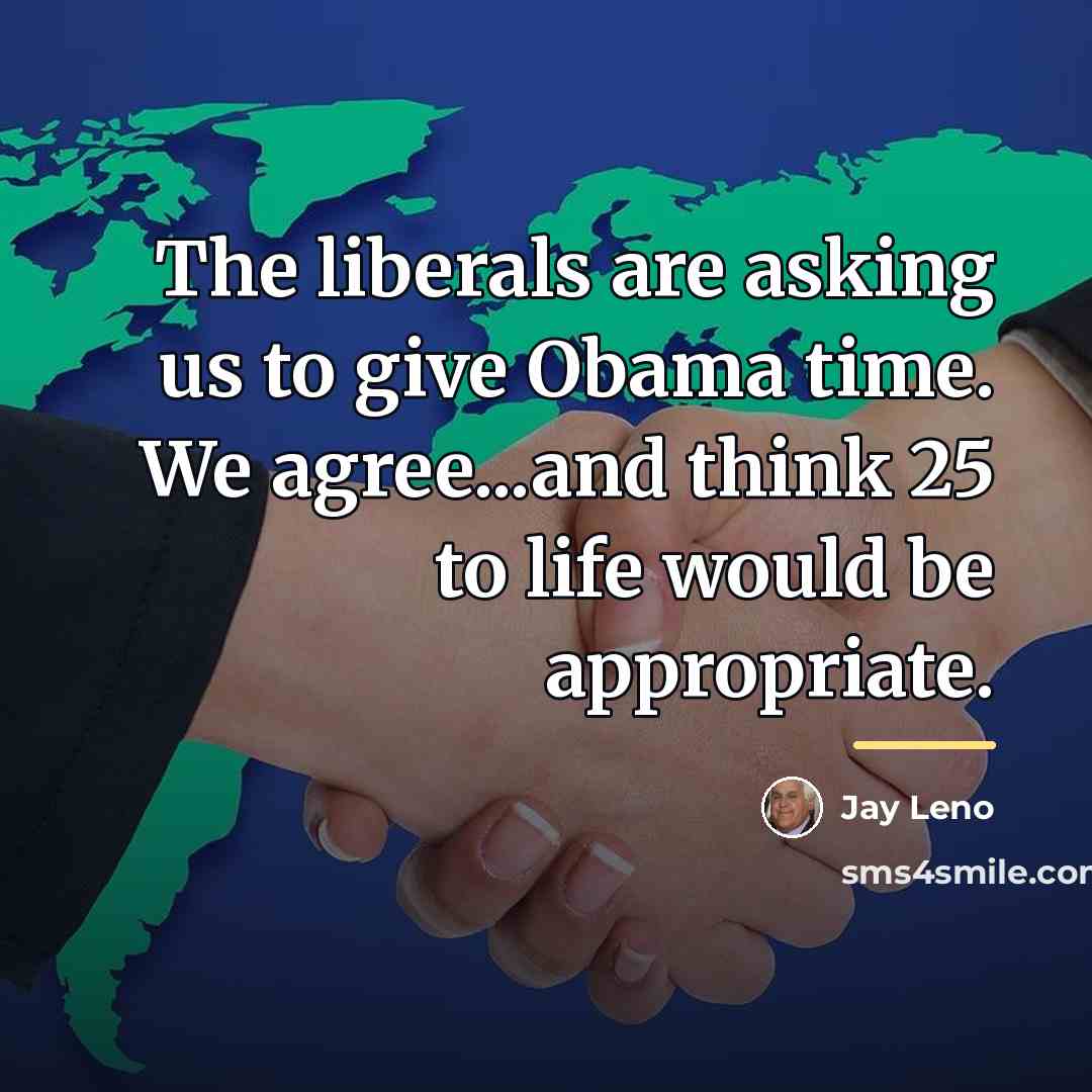 “The liberals are asking us to give Obama time. We…” quote by Jay Leno