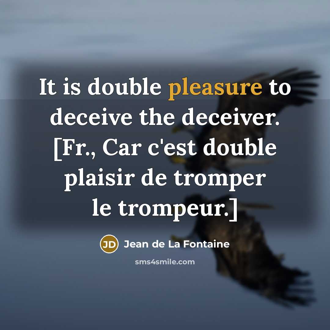 “It is double pleasure to deceive the deceiver. [Fr., Car…” quote by Jean de La Fontaine