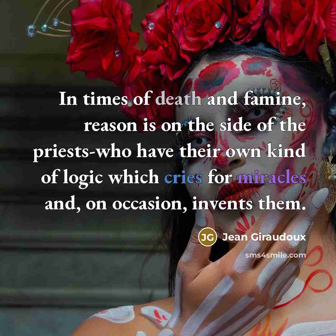 “In times of death and famine, reason is on the…” quote by Jean Giraudoux
