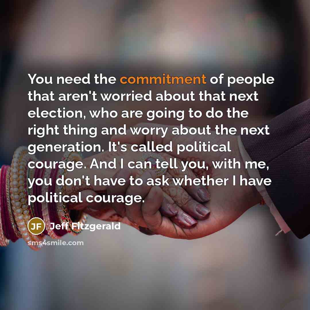 “You need the commitment of people that aren't worried about…” quote by Jeff Fitzgerald