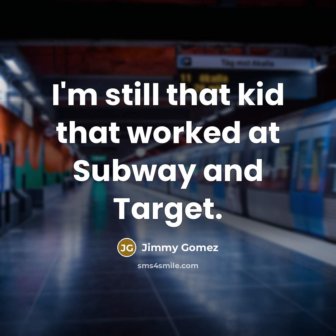 “I'm still that kid that worked at Subway and Target.…” quote by Jimmy Gomez