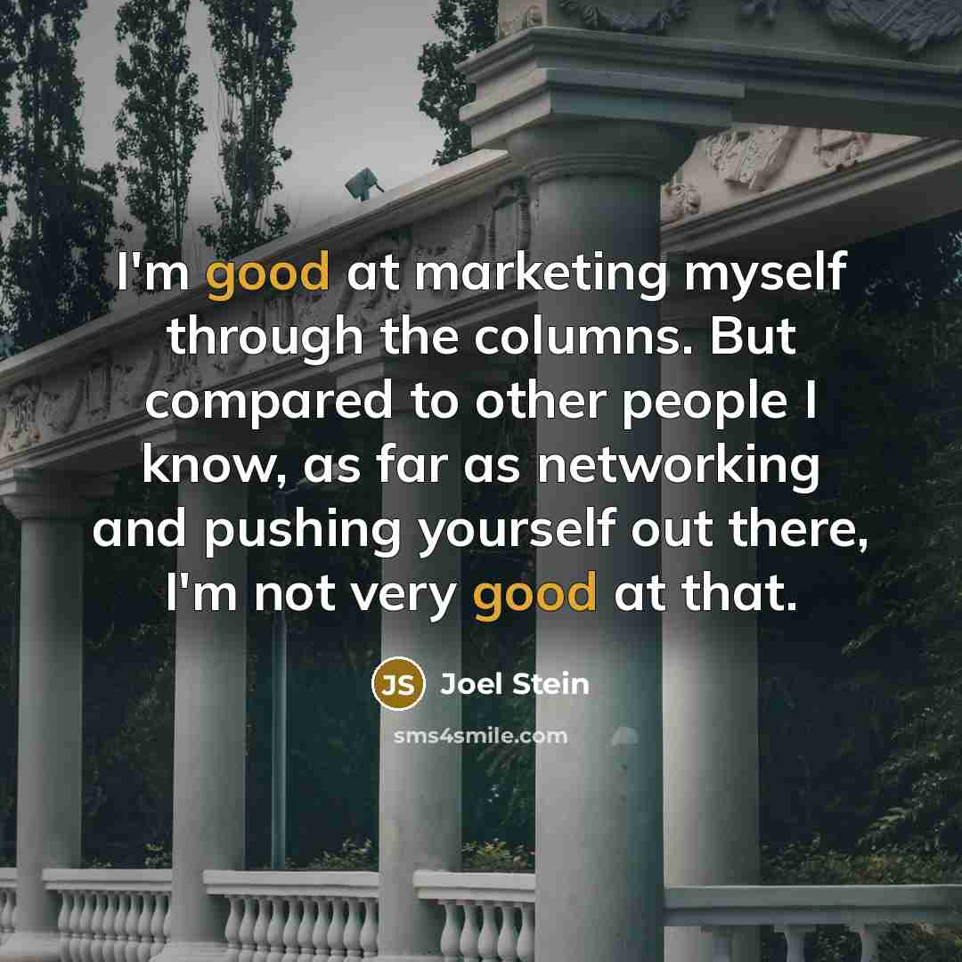 “I'm good at marketing myself through the columns. But compared…” quote by Joel Stein