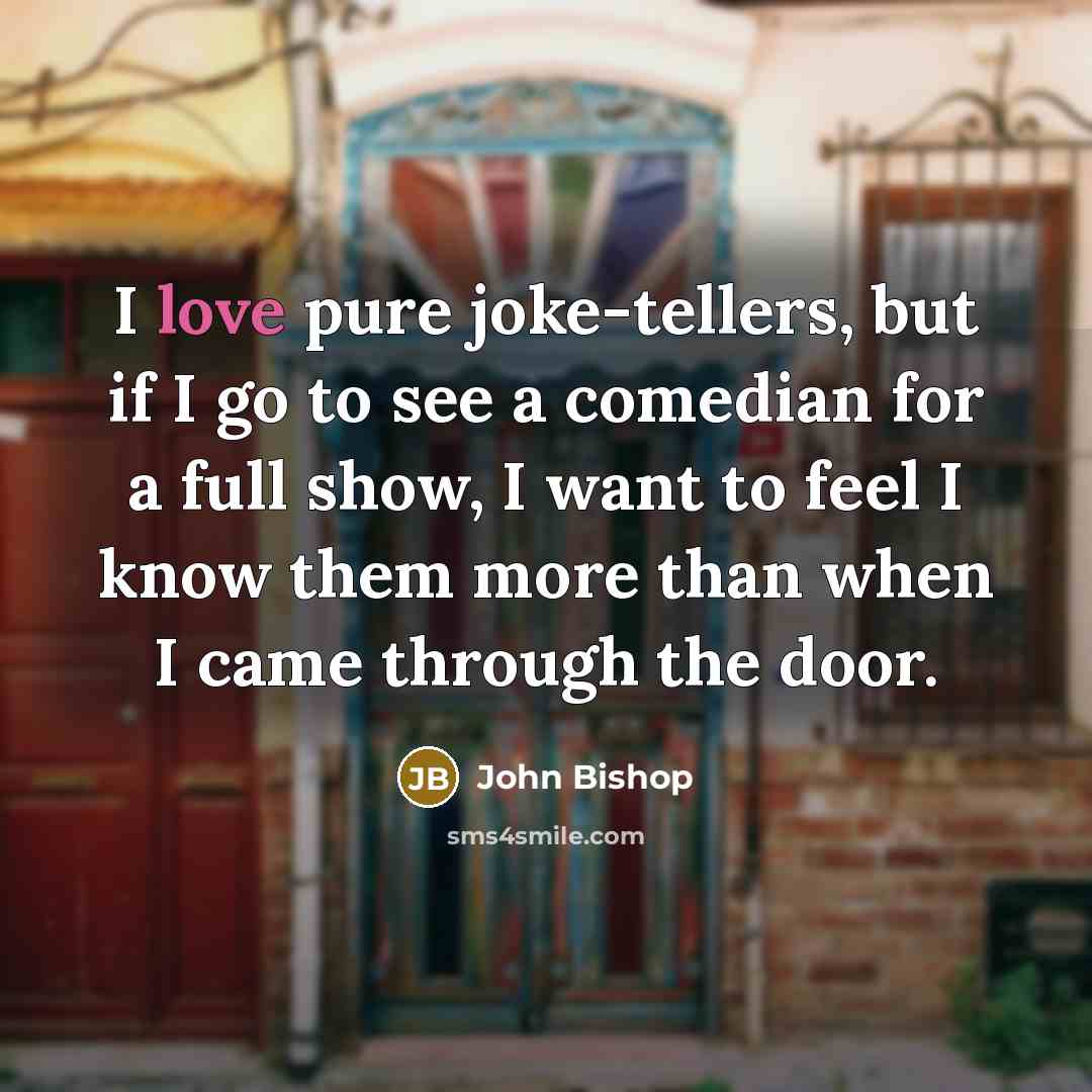 “I love pure joke-tellers, but if I go to see…” quote by John Bishop