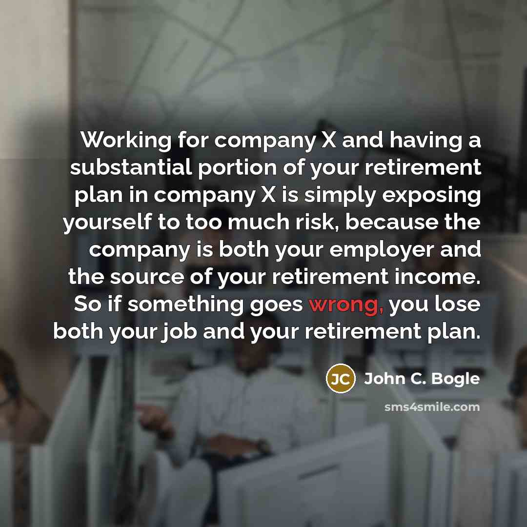 “Working for company X and having a substantial portion of…” quote by John C. Bogle