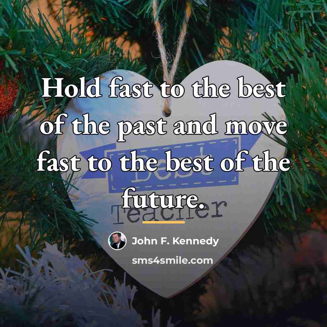 “Hold fast to the best of the past and move…” quote by John F. Kennedy