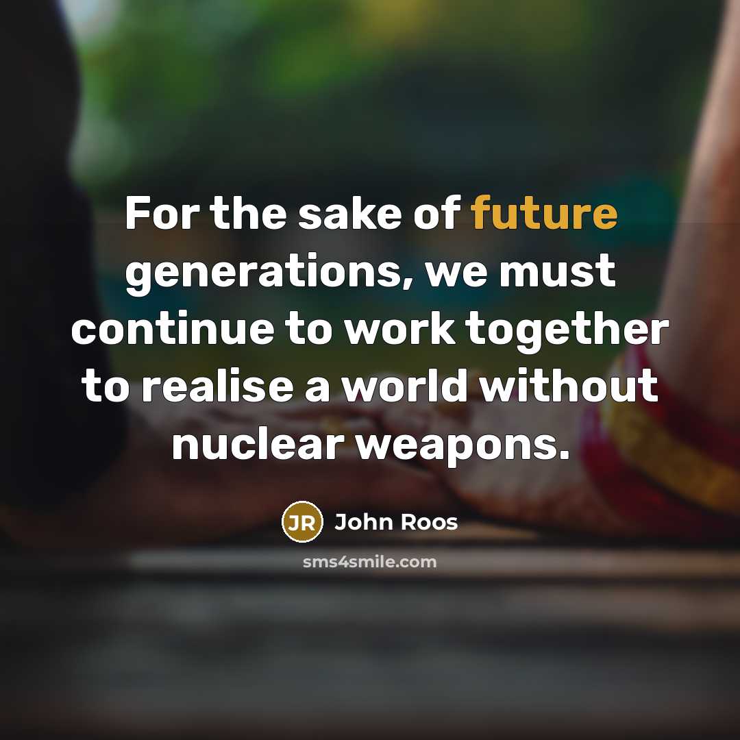 “For the sake of future generations, we must continue to…” quote by John Roos