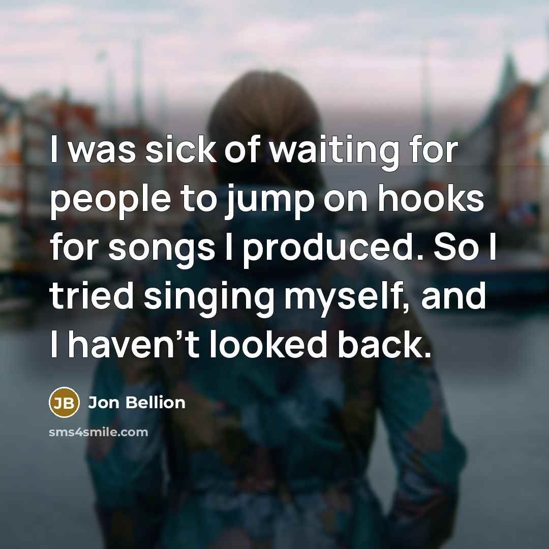 “I was sick of waiting for people to jump on…” quote by Jon Bellion