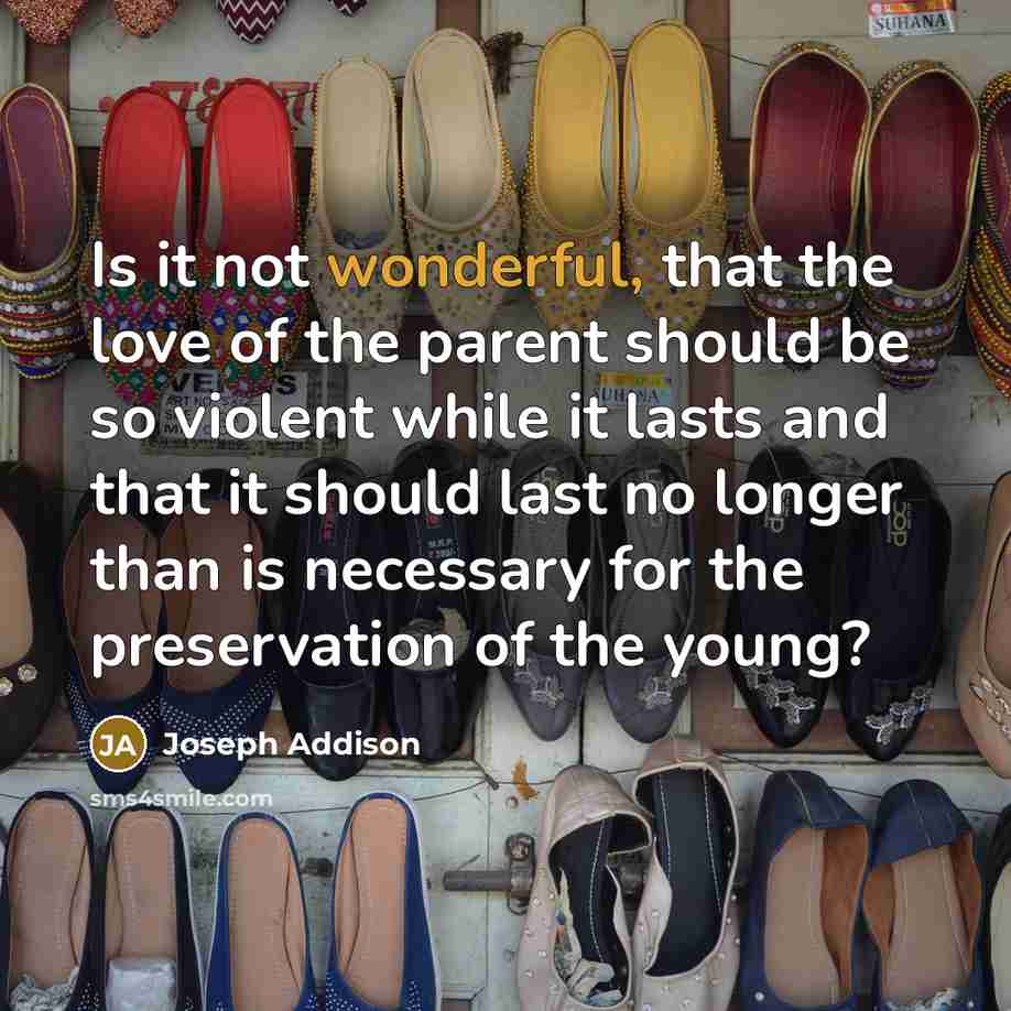 “Is it not wonderful, that the love of the parent…” quote by Joseph Addison