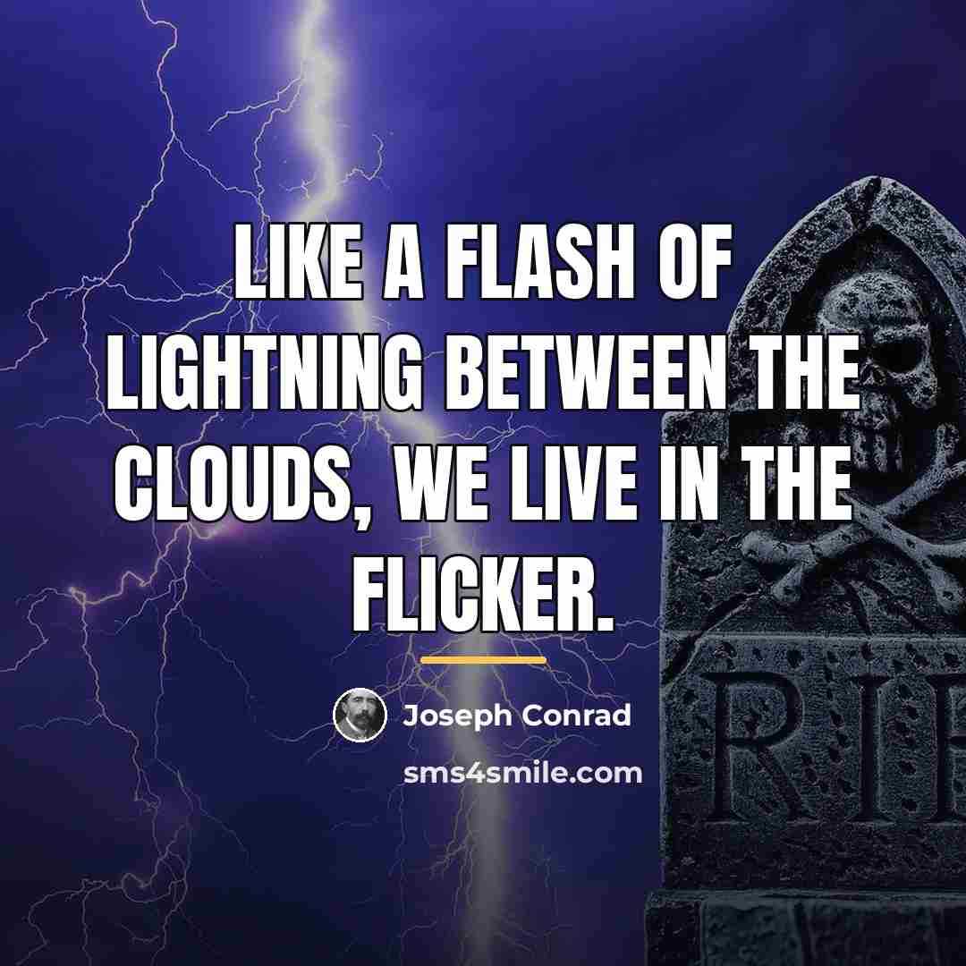 “Like a flash of lightning between the clouds, we live…” quote by Joseph Conrad