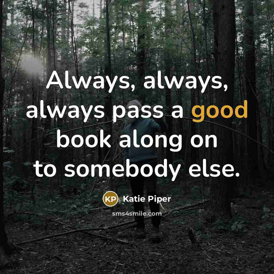 “Always, always, always pass a good book along on to…” quote by Katie Piper