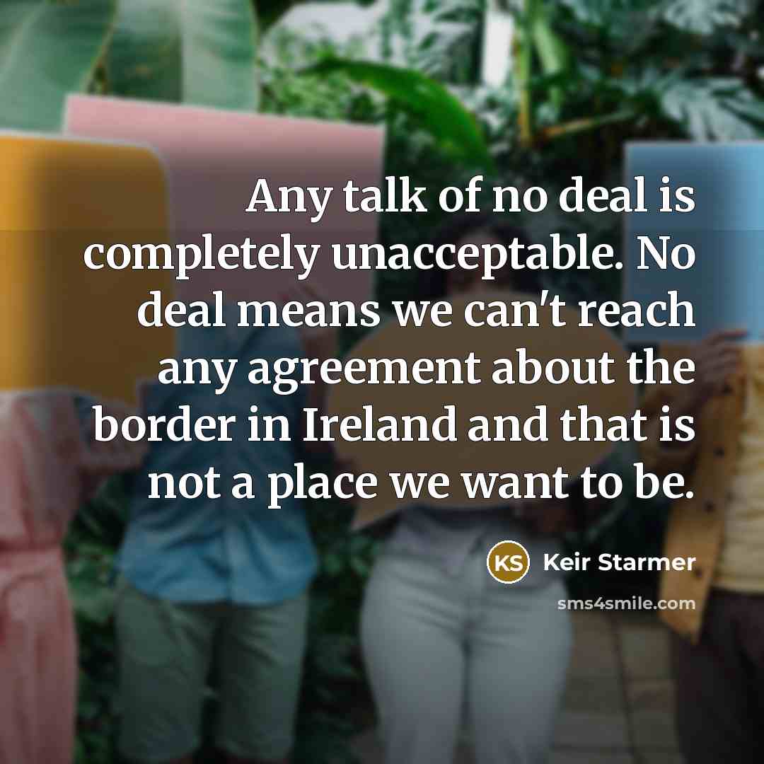 “Any talk of no deal is completely unacceptable. No deal…” quote by Keir Starmer