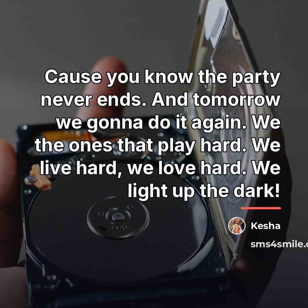 “Cause you know the party never ends. And tomorrow we…” quote by Kesha