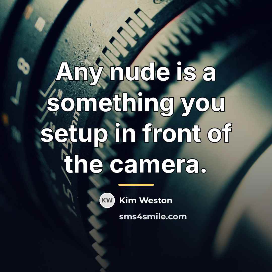 “Any nude is a something you setup in front of…” quote by Kim Weston