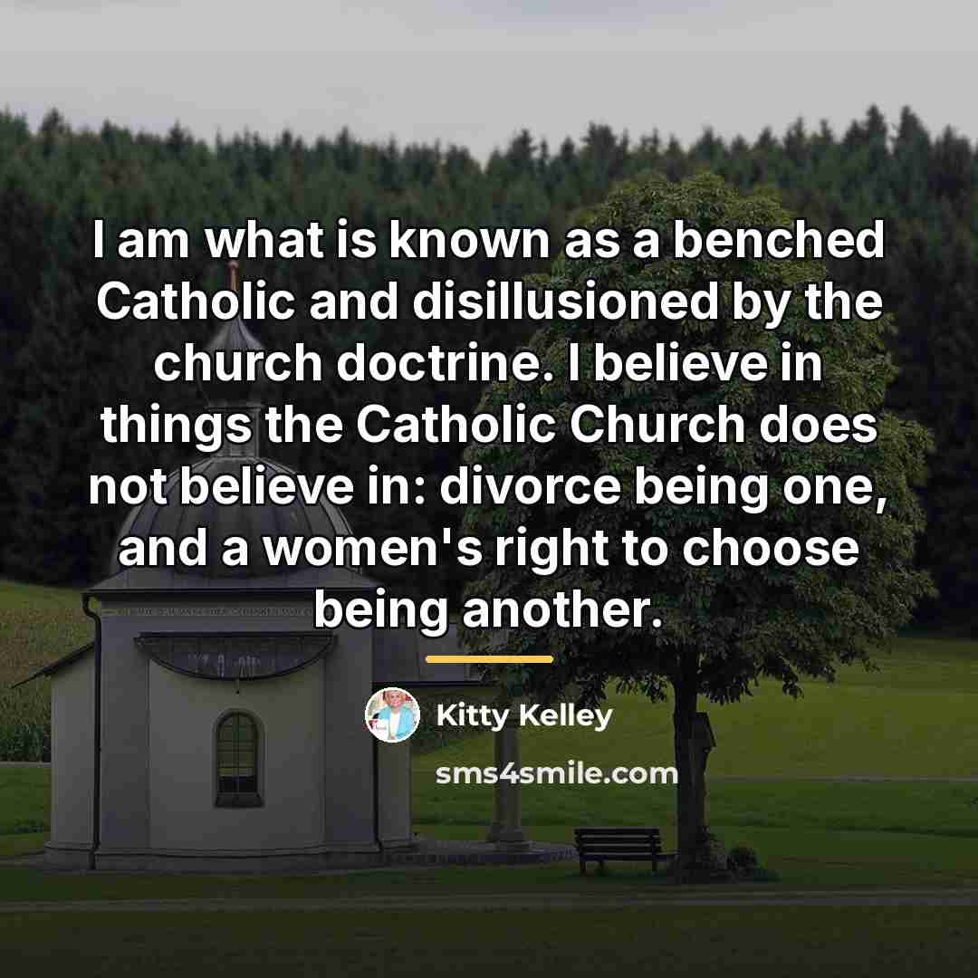 “I am what is known as a benched Catholic and…” quote by Kitty Kelley