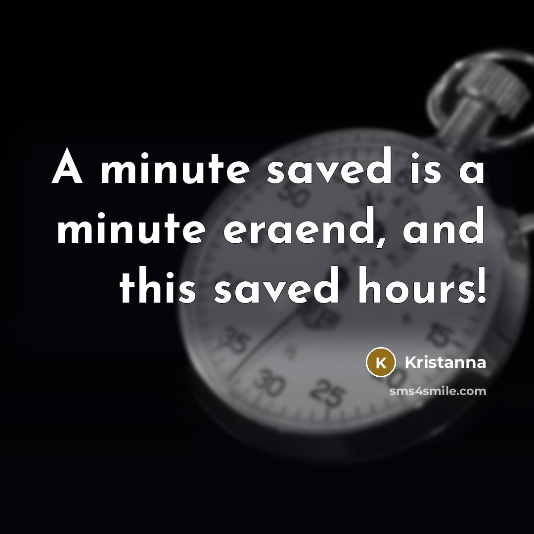 “A minute saved is a minute eraend, and this saved hours!” quote by Kristanna