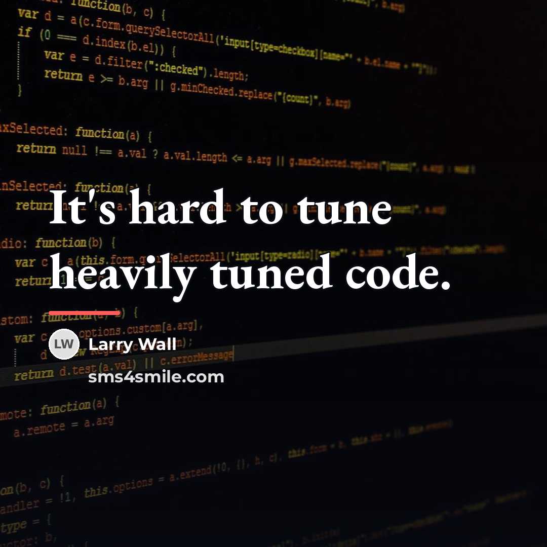 “It's hard to tune heavily tuned code.…” quote by Larry Wall
