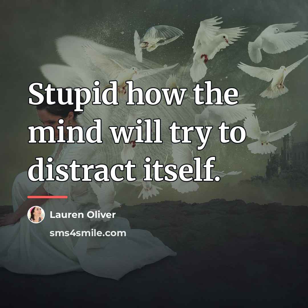 “Stupid how the mind will try to distract itself.…” quote by Lauren Oliver