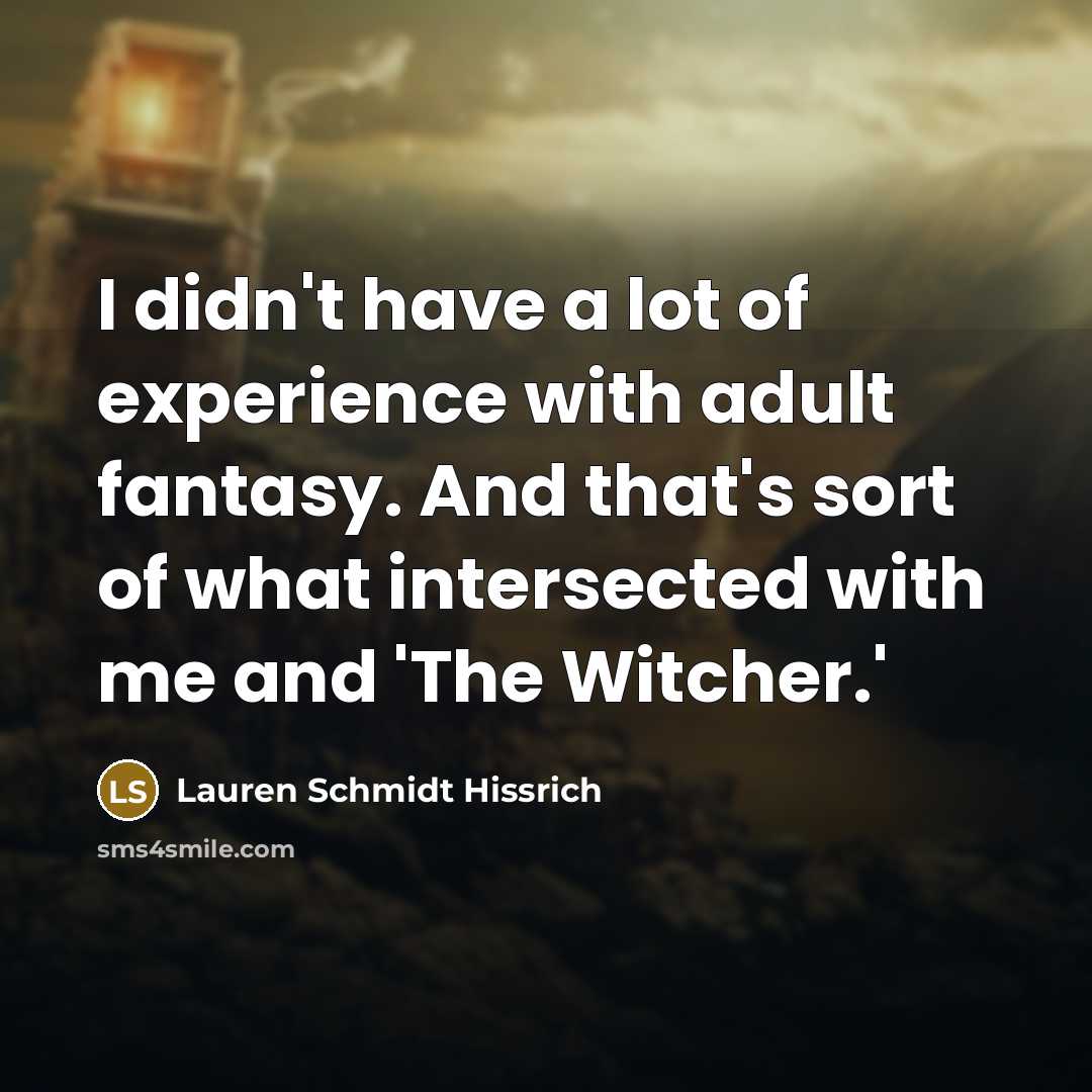 “I didn't have a lot of experience with adult fantasy.…” quote by Lauren Schmidt Hissrich
