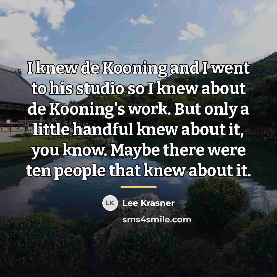“I knew de Kooning and I went to his studio…” quote by Lee Krasner