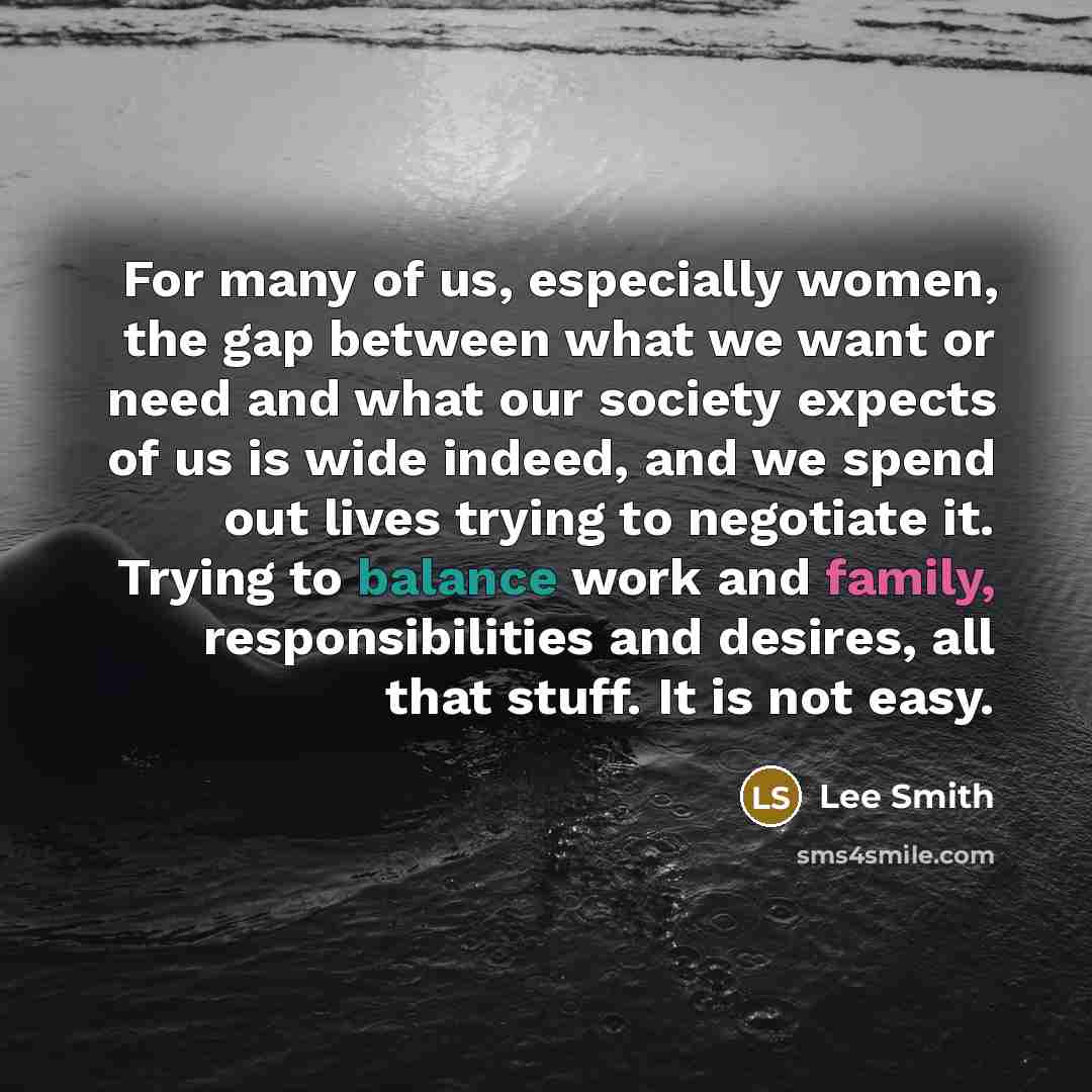 “For many of us, especially women, the gap between what…” quote by Lee Smith