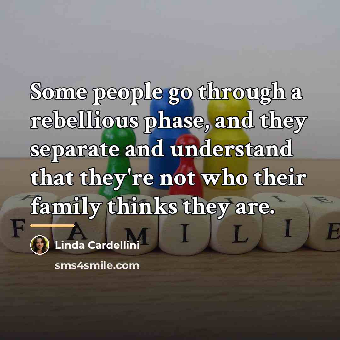 “Some people go through a rebellious phase, and they separate…” quote by Linda Cardellini