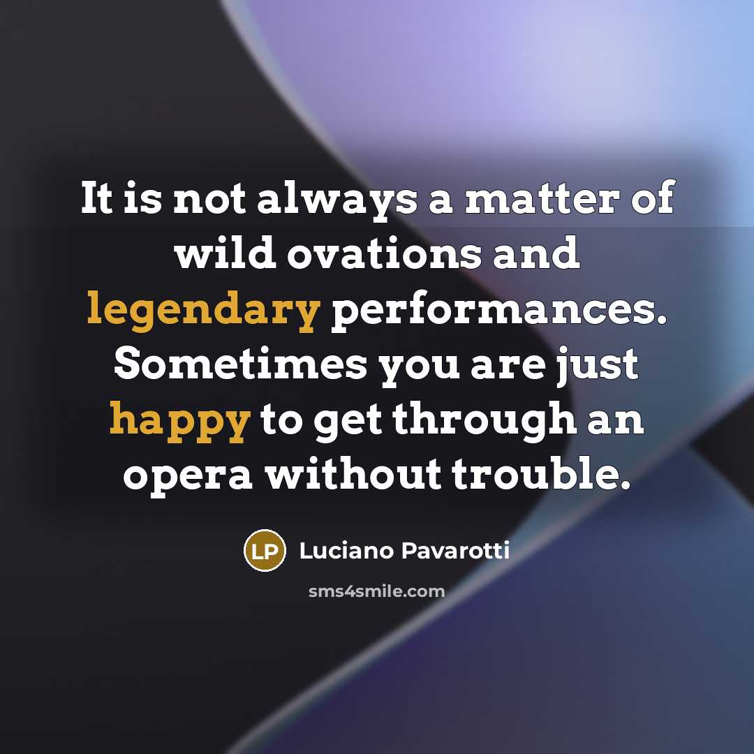 “It is not always a matter of wild ovations and…” quote by Luciano Pavarotti