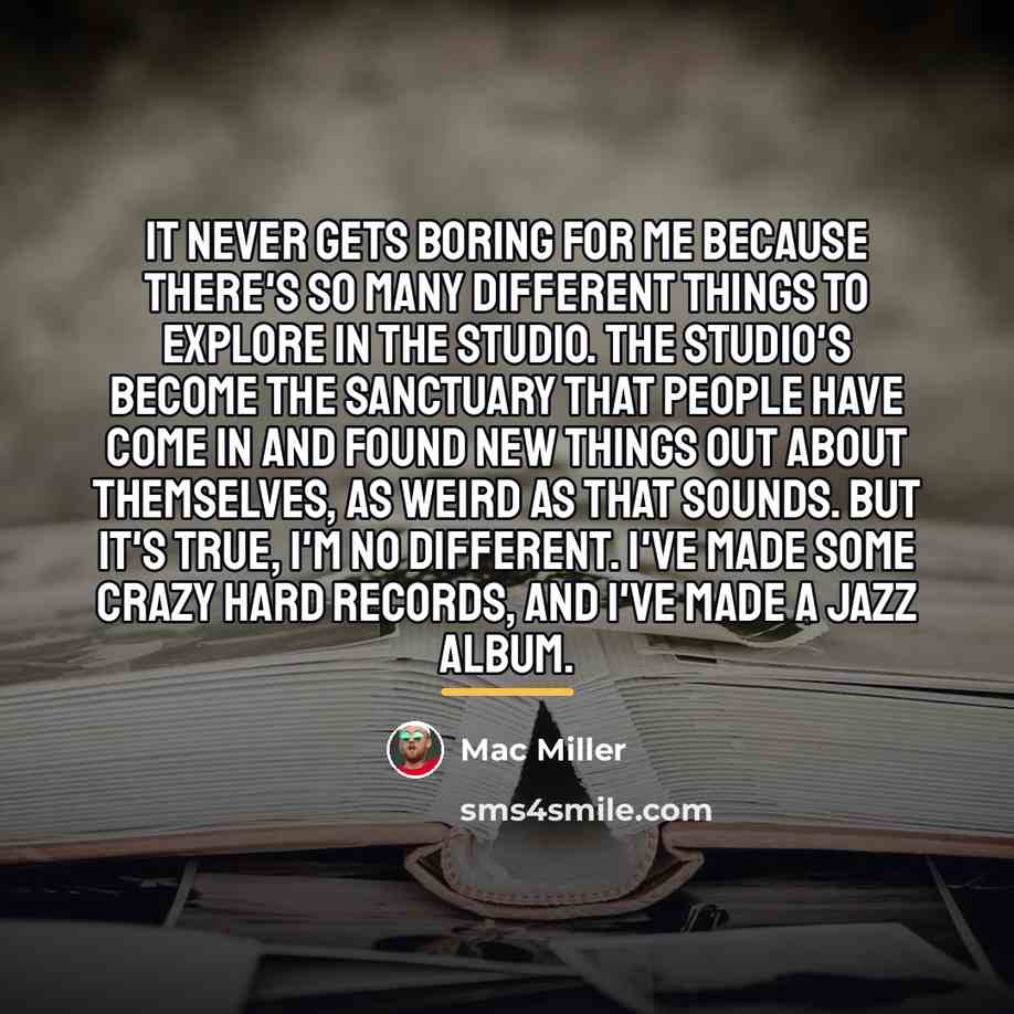 “It never gets boring for me because there's so many…” quote by Mac Miller