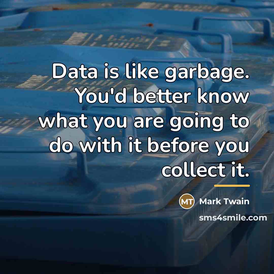 “Data is like garbage. You'd better know what you are…” quote by Mark Twain