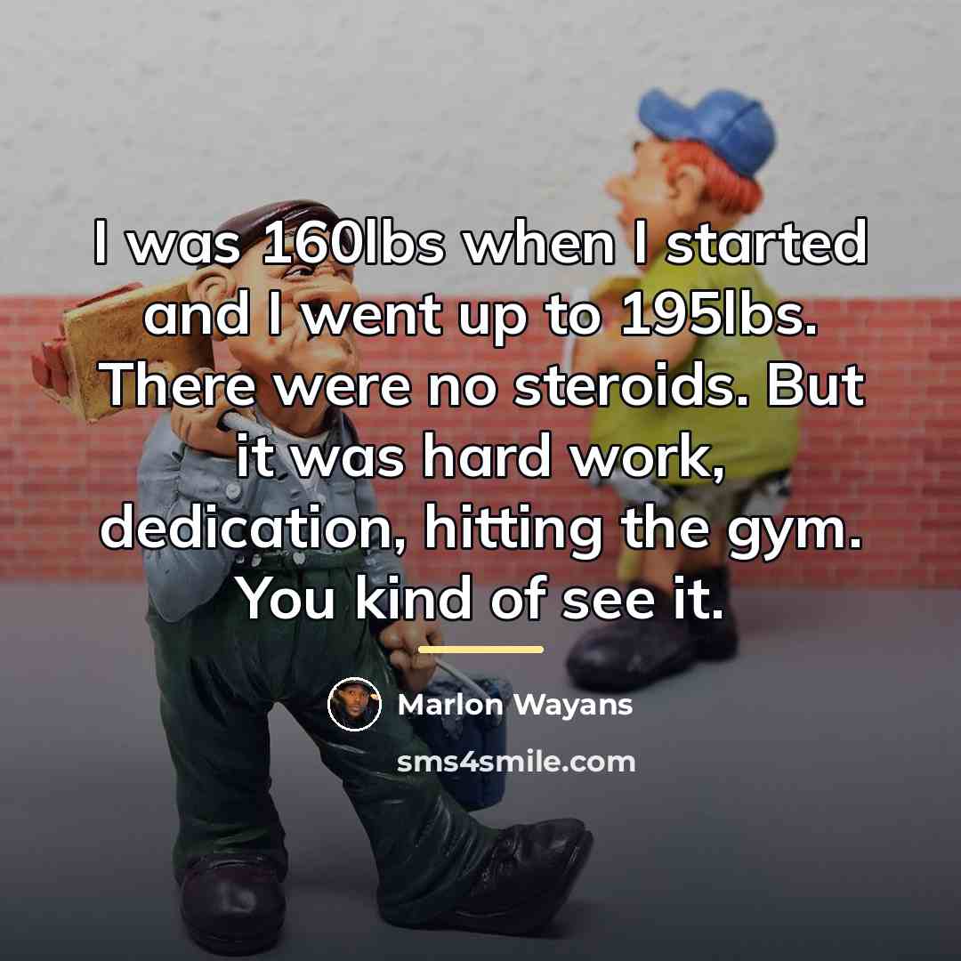 “I was 160lbs when I started and I went up…” quote by Marlon Wayans