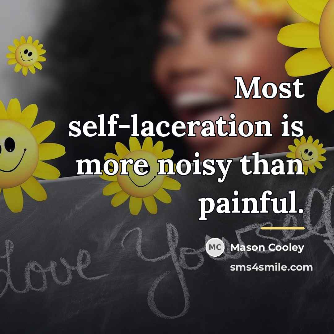 “Most self-laceration is more noisy than painful.…” quote by Mason Cooley