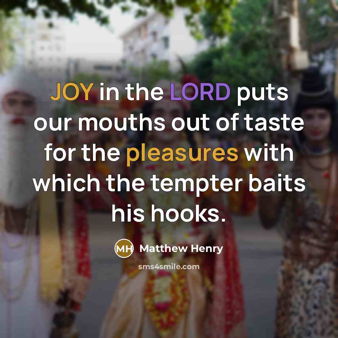 “JOY in the LORD puts our mouths out of taste…” quote by Matthew Henry