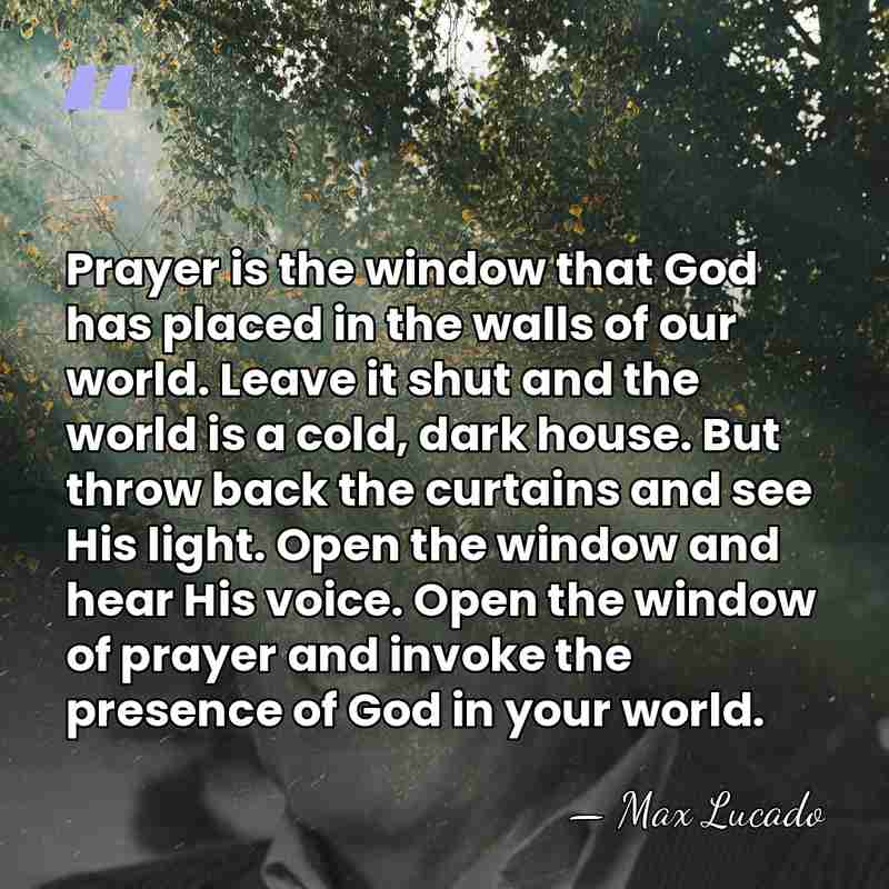 Prayer is the window that God has placed in the walls of&hellip; - Max Lucado