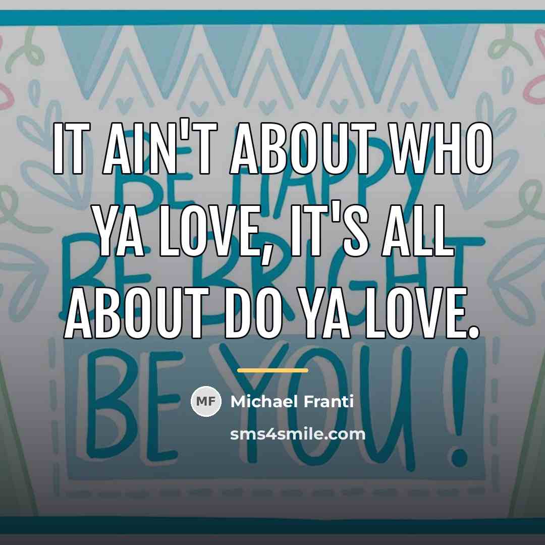 “It ain't about who ya love, it's all about do…” quote by Michael Franti