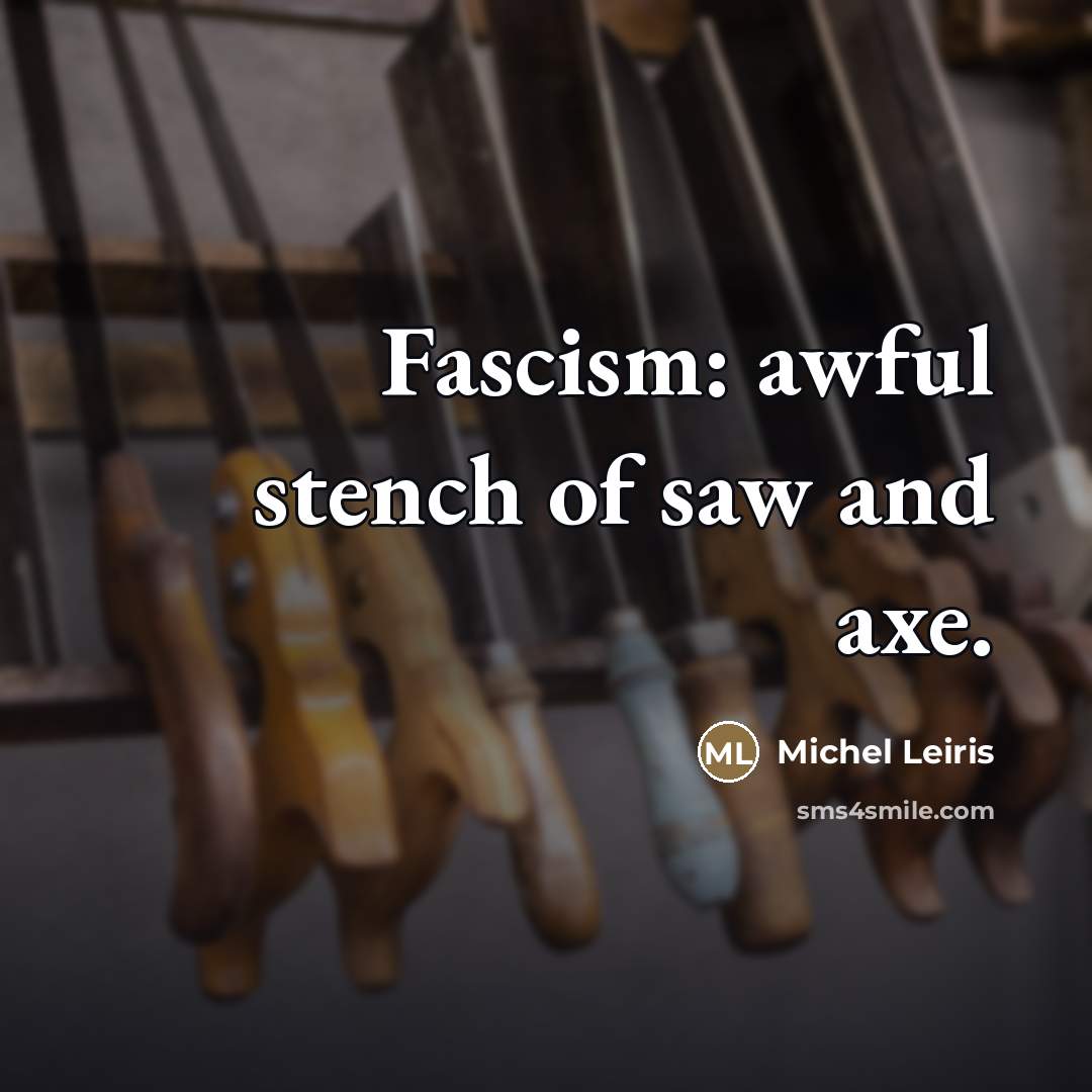 “Fascism: awful stench of saw and axe.…” quote by Michel Leiris
