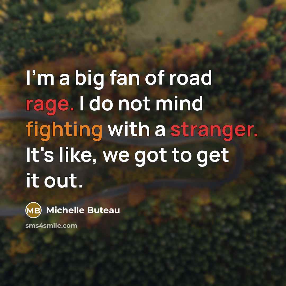 “I'm a big fan of road rage. I do not…” quote by Michelle Buteau