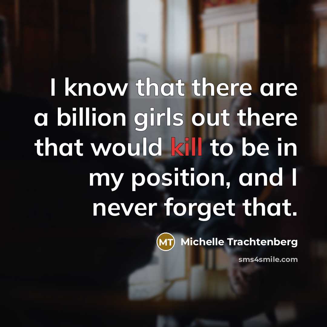 “I know that there are a billion girls out there…” quote by Michelle Trachtenberg
