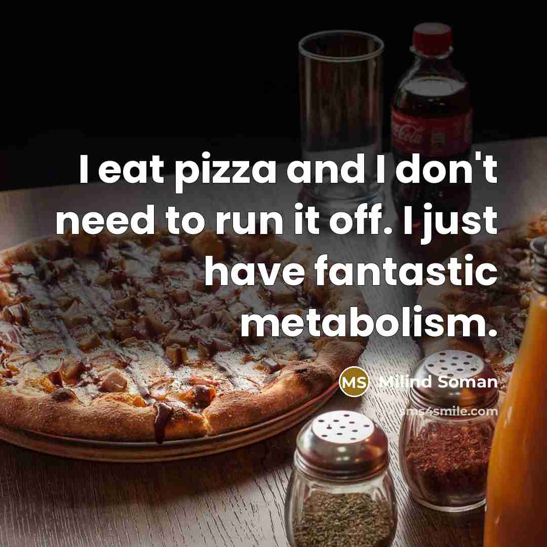 “I eat pizza and I don't need to run it…” quote by Milind Soman