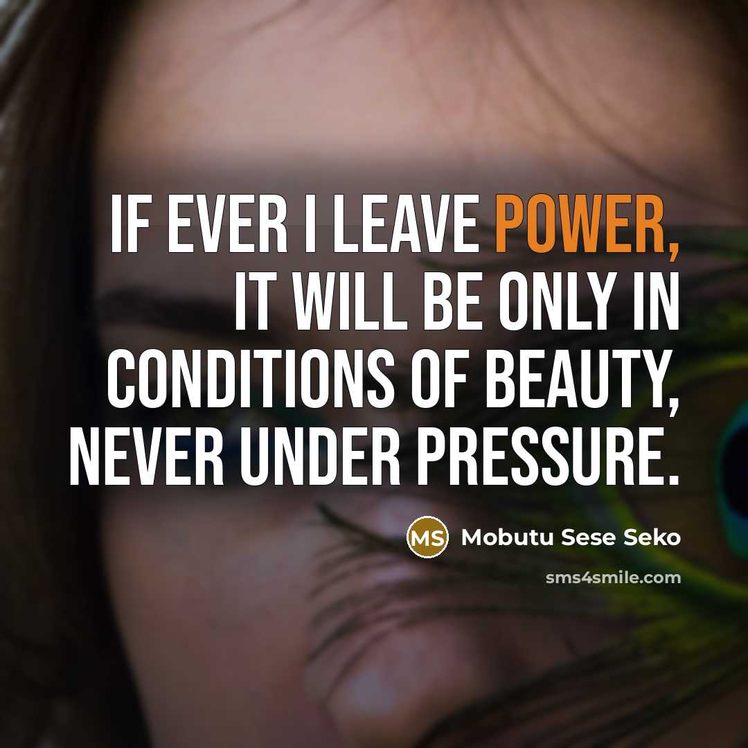 “If ever I leave power, it will be only in…” quote by Mobutu Sese Seko