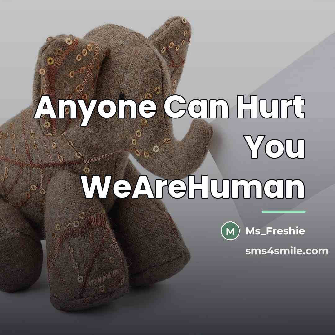 “Anyone Can Hurt You WeAreHuman…” quote by Ms_Freshie