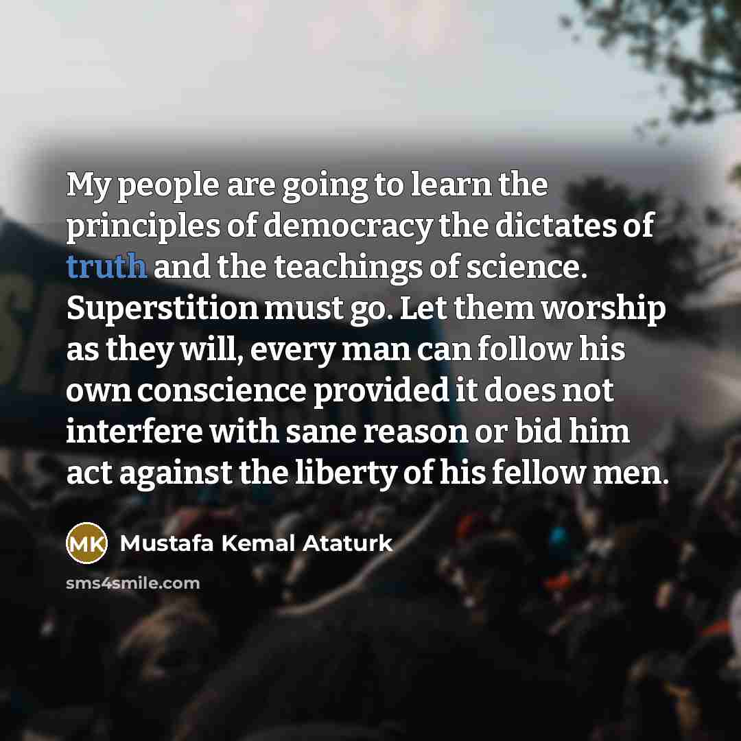 “My people are going to learn the principles of democracy…” quote by Mustafa Kemal Atatürk