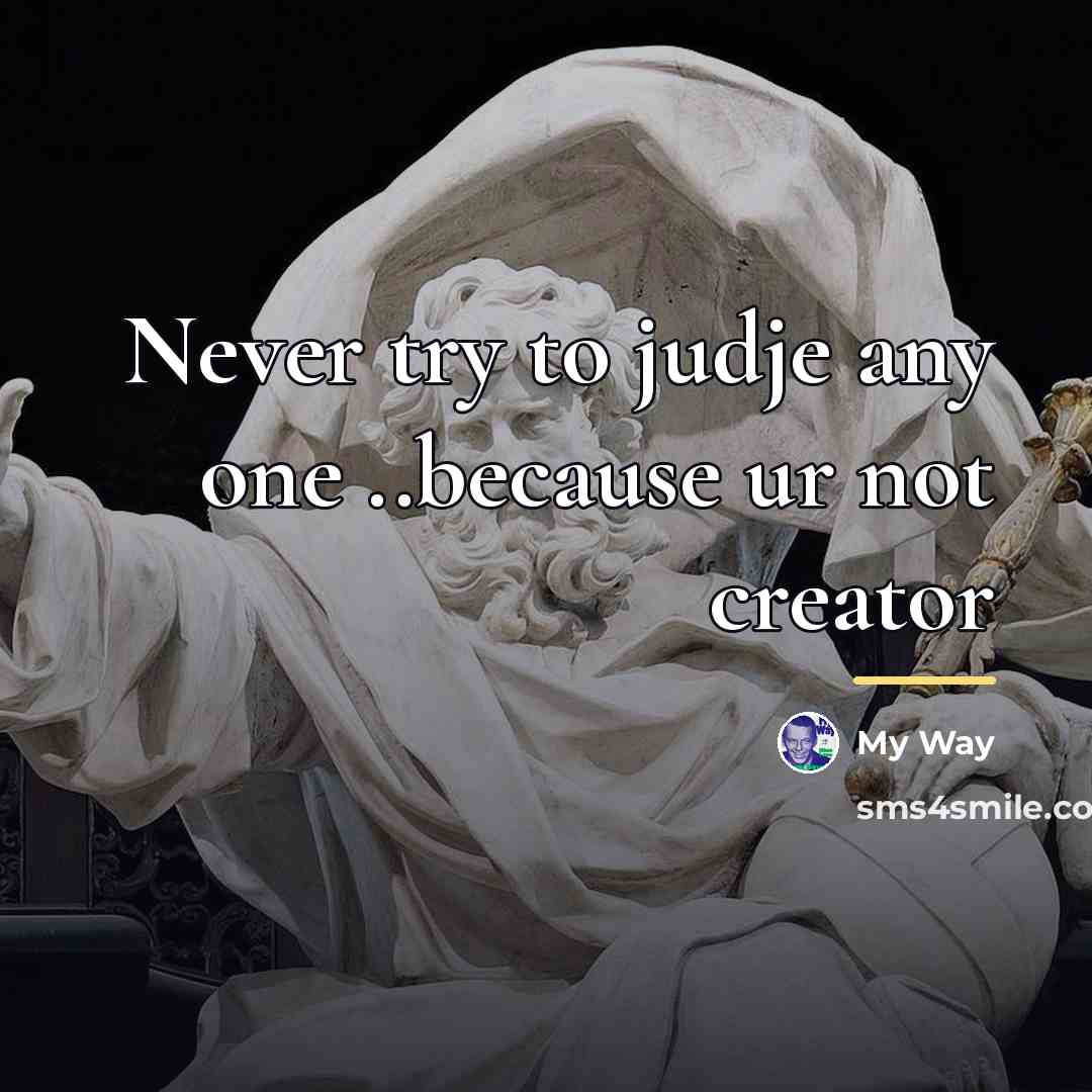 “Never try to judje any one ..because ur not creator…” quote by My Way
