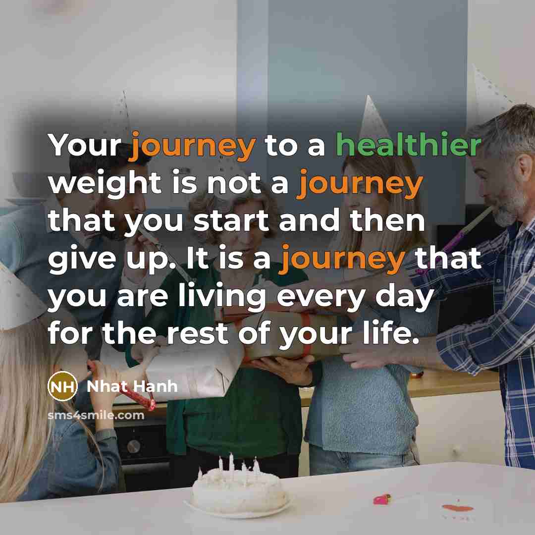 “Your journey to a healthier weight is not a journey…” quote by Nhat Hanh