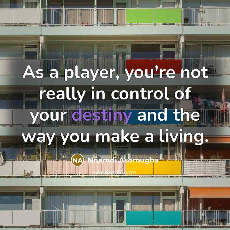 “As a player, you're not really in control of your…” quote by Nnamdi Asomugha