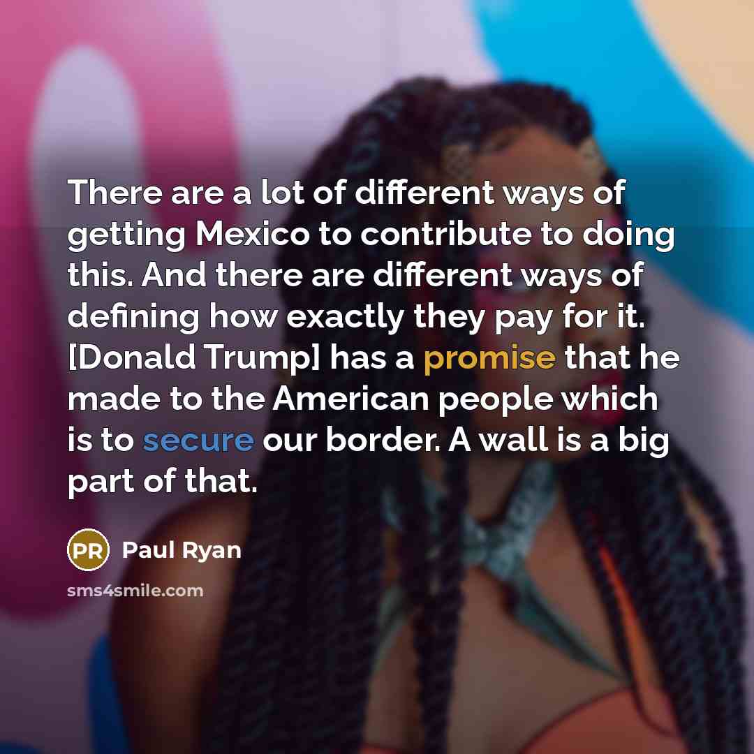 “There are a lot of different ways of getting Mexico…” quote by Paul Ryan