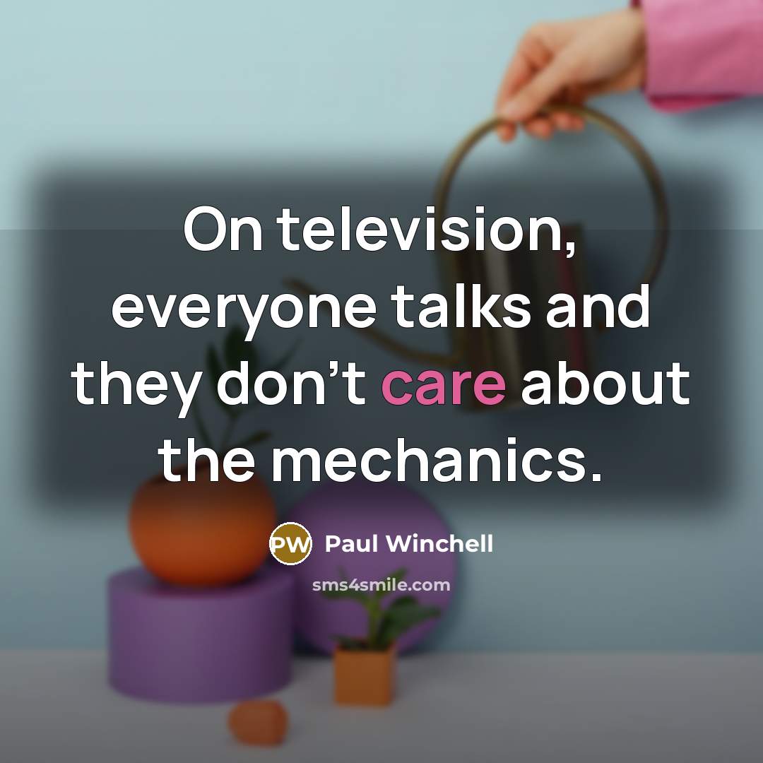 “On television, everyone talks and they don't care about the…” quote by Paul Winchell