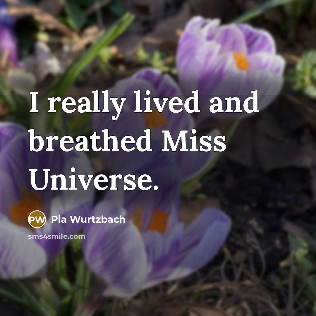 “I really lived and breathed Miss Universe.” quote by Pia Wurtzbach