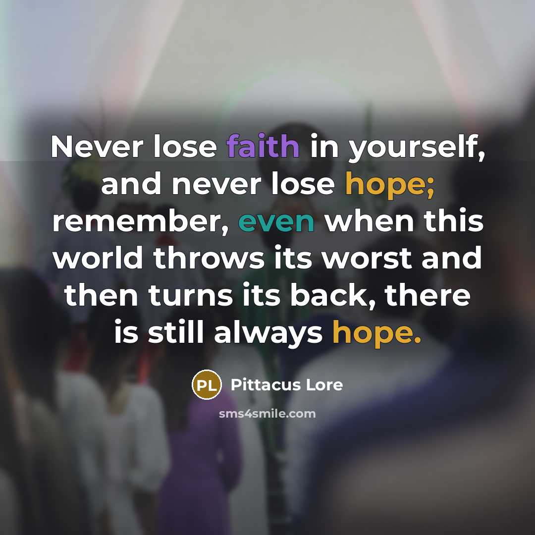 “Never lose faith in yourself, and never lose hope; remember,…” quote by Pittacus Lore
