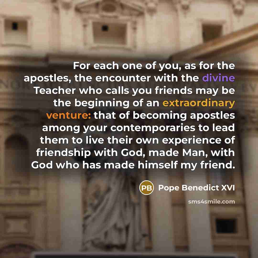 “For each one of you, as for the apostles, the…” quote by Pope Benedict XVI